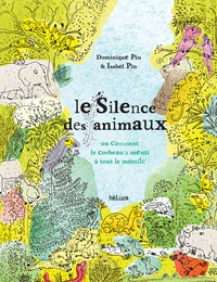 Dominique Pin et Isabel Pin - Le silence des animaux - Ou comment le corbeau a menti à tout le monde.