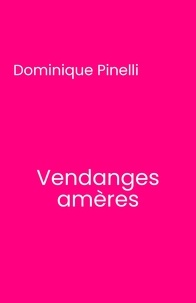 Dominique Pinelli - Vendanges amères.