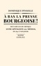 Dominique Pinsolle - A bas la presse bourgeoise ! - Deux siècles de critique anticapitaliste des médias, de 1836 à nos jours.