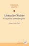 Dominique Pirotte - Alexandre Kojève - Un système anthropologique.