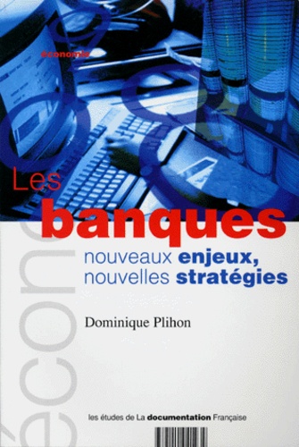 Dominique Plihon - Les Banques. Nouveaux Enjeux, Nouvelles Strategies.