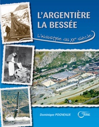 Dominique Pogneaux - L'Argentière La Bessée - L'industrie au XXe siècle.