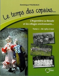 Dominique Pogneaux - Le temps des copains... L'Argentière-La Bessée et les villages environnants - Tome 2, De 1985 à 1932.