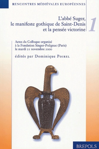 Dominique Poirel - L'abbé suger, le manifeste gothique de Saint-Denis et la pensée victorine.