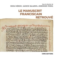 Dominique Poirel et Nicole Bériou - Le manuscrit franciscain retrouvé.