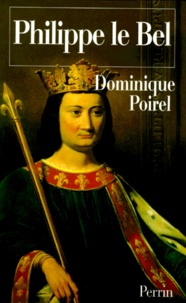 Dominique Poirel - Philippe le Bel.