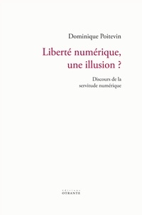 Dominique Poitevin - Liberté numérique, une illusion ? - Discours de la servitude numérique.