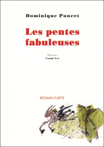 Dominique Poncet - Les Pentes Fabuleuses. Trilogie Furtive 1975-1992.