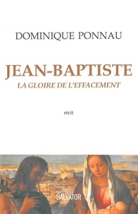 Dominique Ponnau - Jean-Baptiste - La gloire de l'effacement.