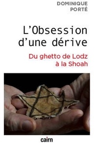 Dominique Porté - L'Obsession d'une dérive - Du ghetto de Lodz à la Shoah.