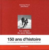 Dominique Potard et Julien Pelloux - Les enfants du mont Blanc - Histoire des guides de Saint-Gervais Val-Montjoie.