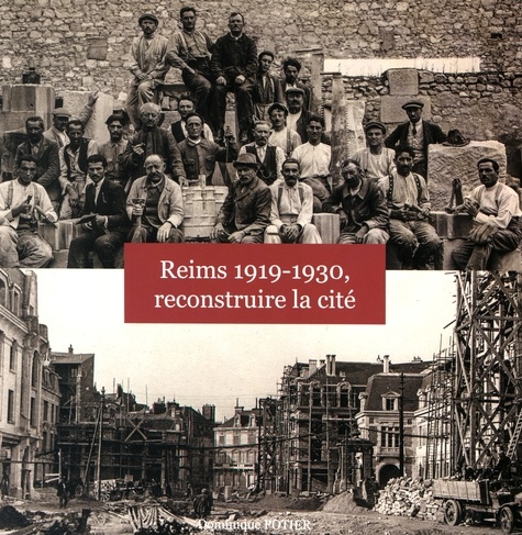 Dominique Potier - Reims 1919-1930, reconstruire la cité.