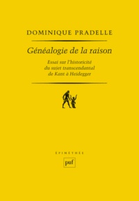 Dominique Pradelle - Généalogie de la raison - Essai sur l'historicité du sujet transcendental de Kant à Heidegger.