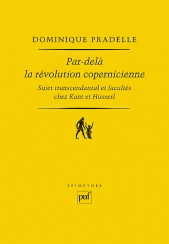 Par-delà la révolution copernicienne. Sujet transcendantal et facultés chez Kant et Husserl