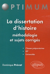 Dominique Prévot - La dissertation d'histoire - Méthodologie et sujets corrigés.