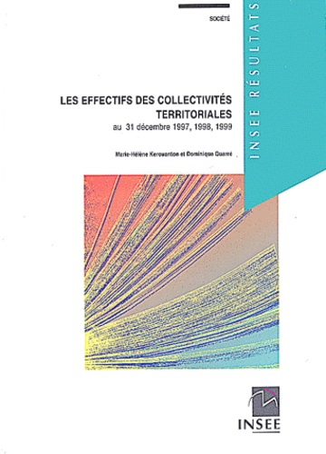 Dominique Quarré et Marie-Hélène Kerouanton - Les Effectifs Des Collectivites Territoriales Au 31 Decembre 1997, 1998 Et 1999.