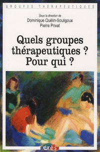 Dominique Quelin-Soulignoux et Pierre Privat - Quels groupes thérapeutiques ? Pour qui ?.