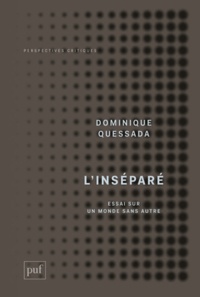 Dominique Quessada - L'inséparé - Essai sur un monde sans Autre.