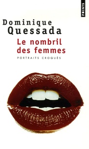 Dominique Quessada - Le nombril des femmes - Portraits croqués.