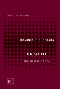 Dominique Quessada - Parasite - Essai sur le bruit digital.
