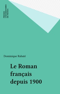 Dominique Rabaté - Le roman français depuis 1900.