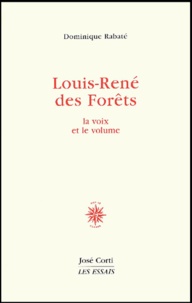 Dominique Rabaté - Louis-Rene Des Forets. La Voix Et Le Volume.