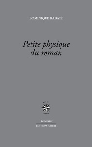 Dominique Rabaté - Petite physique du roman - (Des années 1930 à aujourd'hui).