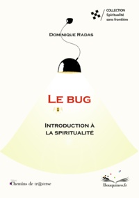 Dominique Radas - Le bug - Introduction à la spiritualité.