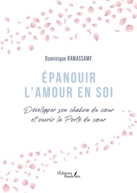 Dominique Ramassamy - Épanouir l'Amour en soi - Développer son chakra du coeur et ouvrir la Porte du coeur.