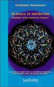 Dominique Ramassamy - Science Et Medecine. L'Audace D'Un Nouveau Depart !.
