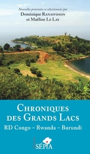 Dominique Ranaivoson et Maëline Le Lay - Chroniques des Grands lacs - RD Congo - Rwanda - Burundi.