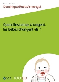Dominique Ratia-Armengol - Quand les temps changent, les bébés changent-ils ?.