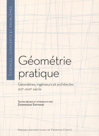 Dominique Raynaud - Géométrie pratique - Géomètres, ingénieurs et architectes (XVIe-XVIIIe siècle).