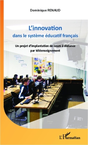 Dominique Renaud - L'innovation dans le système éducatif français - Un projet d'implantation de cours à distance par téléenseignement.