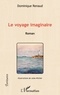 Dominique Renaud - Le voyage imaginaire.