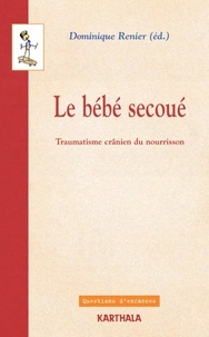Dominique Renier - Le Bebe Secoue. Traumatisme Cranien Du Nourisson.