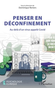 Dominique Reniers - Penser en déconfinement - Au-delà d'un virus appelé Covid.
