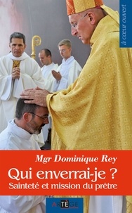Dominique Rey - Qui enverrai-je ? - Sainteté et mission du prêtre.