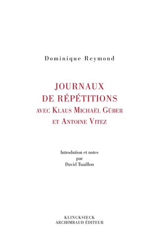 Dominique Reymond - Journaux de répétitions avec Antoine Vitez et Klaus Michael Grüber.