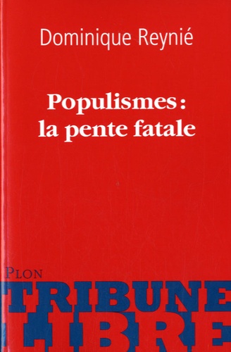 Dominique Reynié - Populismes : la pente fatale.