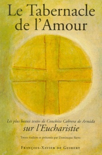 Dominique Reyre - Le Tabernacle De L'Amour. Les Plus Beaux Textes De Conchita Cabrera De Armida Sur L'Eucharistie.