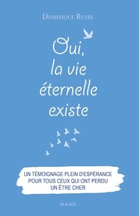 Dominique Reyre - Oui, la vie éternelle existe.
