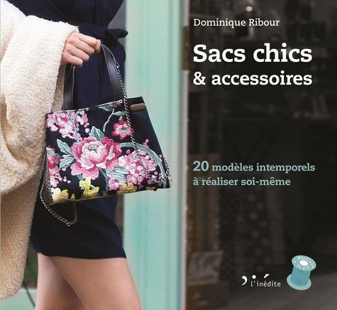 Dominique Ribour - Sacs chics et accessoires - 20 modèles intemporels à faire soi-même.