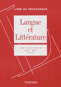 Dominique Rincé et  Collectif - Langue Et Litterature. Anthologie Xixeme-Xxeme Siecles, Livre Du Professeur.