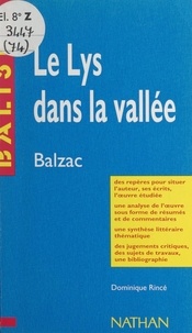 Dominique Rincé et Henri Mitterand - Le lys dans la vallée - Honoré de Balzac. Des repères pour situer l'auteur, ses écrits, l'œuvre étudiée, une analyse de l'œuvre sous forme de résumés et de commentaires, une synthèse littéraire thématique, des jugements critiques, des sujets de travaux, une bibliographie.