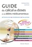 Dominique Rispail et Alain Viaux - Guide du calcul de doses et de débits médicamenteux.