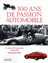 100 Ans De Passion Automobile. Le Salon De L'Automobile 1898-1998