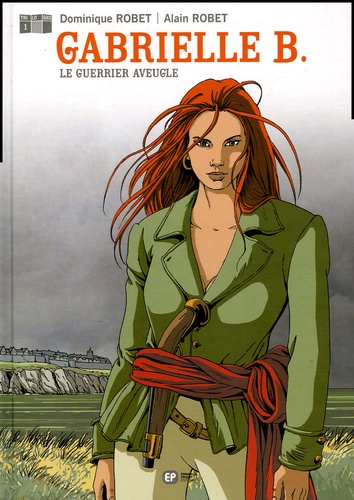 Dominique Robet et Alain Robet - Gabrielle B. Tome 1 : Le Guerrier aveugle.