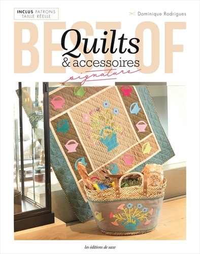 Best of quilts & accessoires signature. Avec patrons taille réelle