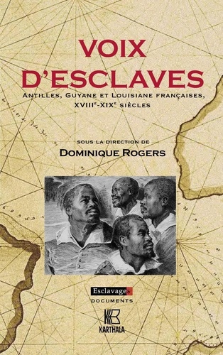 Dominique Rogers - Voix d'esclaves - Antilles, Guyane et Louisiane françaises, XVIIIe-XIXe siècles.